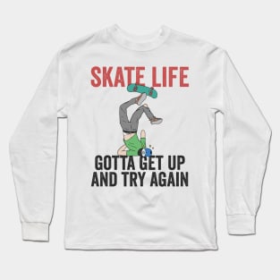 Skatelife Get Up And Try Again Skateboarding Gift Long Sleeve T-Shirt